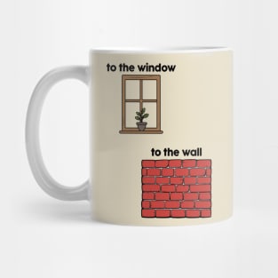 To The Window, To The Wall Mug